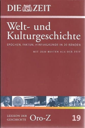 Welt- und Kulturgeschichte Epochen, Fakten, Hintergründe in 20 Bänden ; mit dem Besten aus der ZEIT .... Lexikon der Geschichte Oro - Z