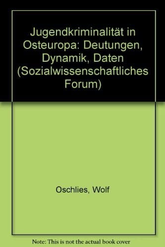 Jugendkriminalität in Osteuropa: Deutungen, Dynamik, Daten (Sozialwissenschaftliches Forum) (German Edition)