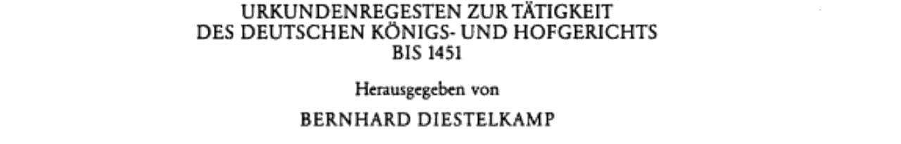 Urkundenregesten zur Tätigkeit des deutschen Königs- und Hofgerichts bis 1451