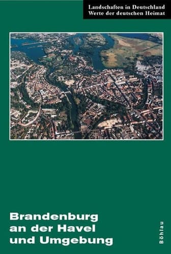 Brandenburg an der Havel und Umgebung eine landeskundliche Bestandsaufnahme im Raum Brandenburg an der Havel, Pritzerbe, Reckahn und Wusterwitz