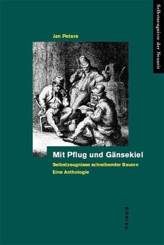 Mit Pflug Und Gansekiel: Selbstzeugnisse Schreibender Bauern. Eine Anthologie (German Edition)