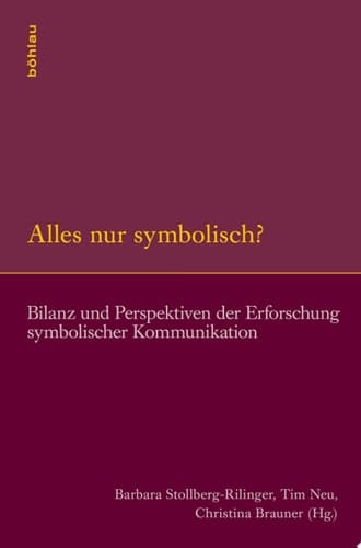 Alles nur symbolisch? Bilanz und Perspektiven der Erforschung symbolischer Kommunikation
