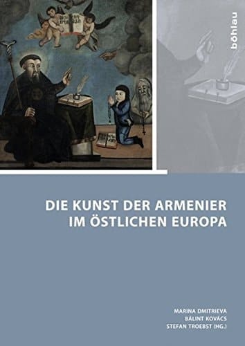 Die Kunst Der Armenier Im Ostlichen Europa (Armenier Im Ostlichen Europa - Armenians in Eastern Europe, 2) (German Edition)