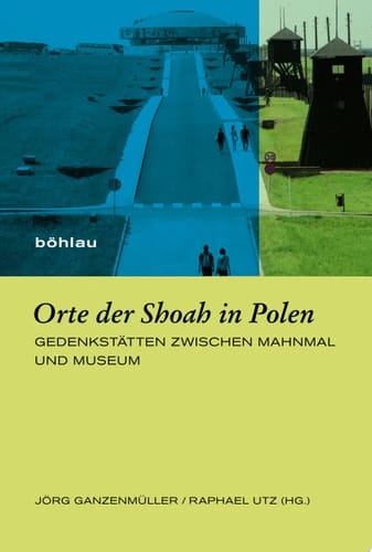 Orte der Shoah in Polen Gedenkstätten zwischen Mahnmal und Museum