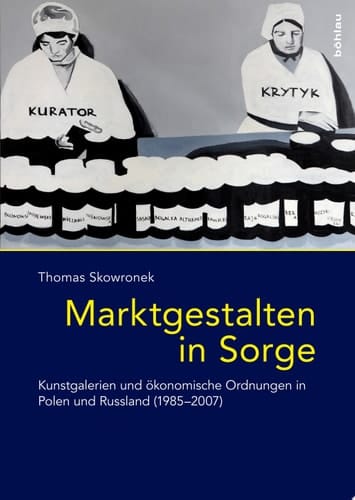 Marktgestalten in Sorge Kunstgalerien und ökonomische Ordnungen in Polen und Russland (1985–2007)