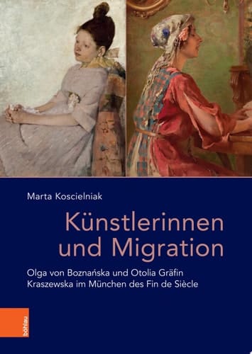 Künstlerinnen und Migration Olga von Boznańska und Otolia Gräfin Kraszewska im München des Fin de Siècle