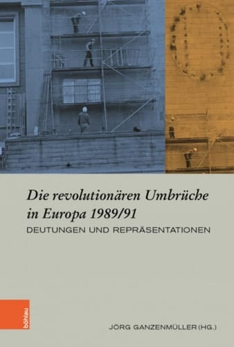 Die revolutionären Umbrüche in Europa 1989/91 Deutungen und Repräsentationen