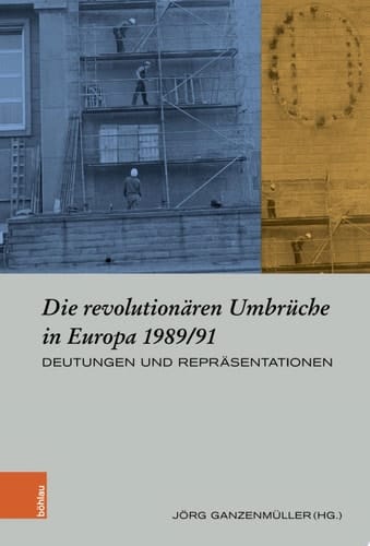Die revolutionären Umbrüche in Europa 1989/91 Deutungen und Repräsentationen