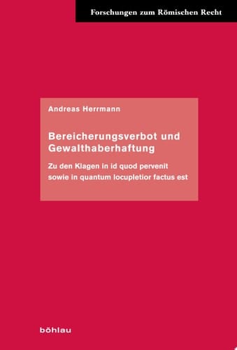 Bereicherungsverbot und Gewalthaberhaftung Zu den Klagen in id quod pervenit sowie in quantum locupletior factus est