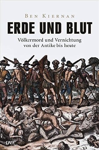 Erde und Blut Völkermord und Vernichtung von der Antike bis heute