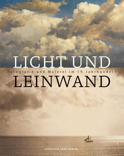 Licht und Leinwand Fotografie und Malerei im 19. Jahrhundert