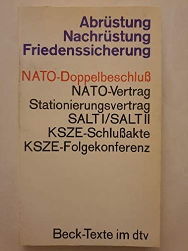 Abrüstung, Nachrüstung, Friedenssicherung: NATO-Doppelbeschluss, NATO-Vertrag, Stationierungsvertrag, Umweltkriegsübereinkommen, SALT I, SALT II, ... (Beck-Texte im dtv) (German Edition)