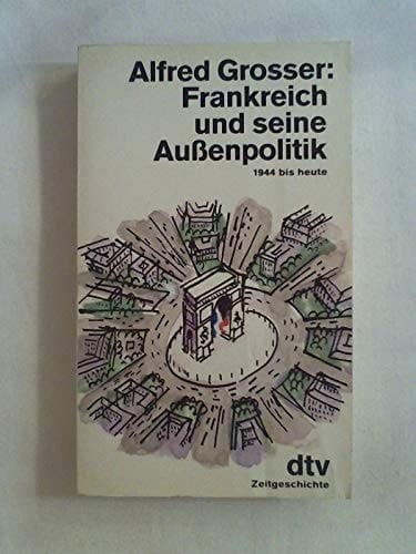 Frankreich und seine Außenpolitik. 1944 bis heute.