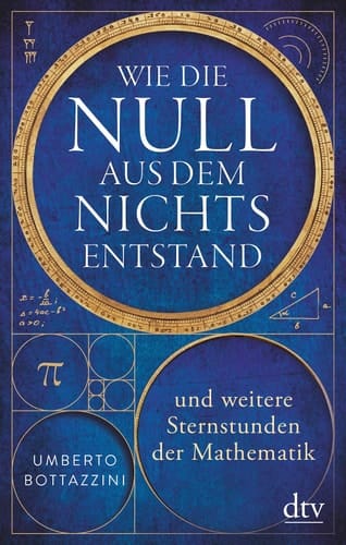 Wie die Null aus dem Nichts entstand und weitere Sternstunden der Mathematik