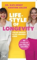 Lifestyle of Longevity Voller Energie in ein längeres Leben | Mit 77 Hacks für jeden Alltag mit Sofort-Effekt