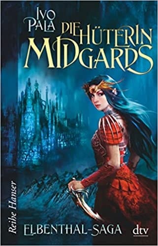 Elbenthal-Saga Die Hüterin Midgards. ...