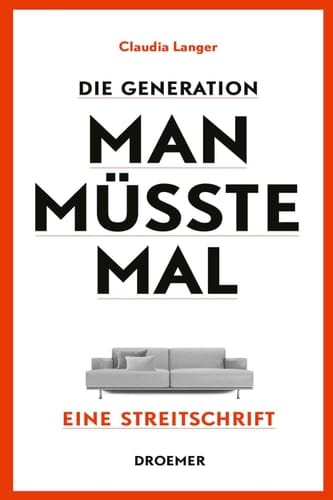 Die Generation Man-müsste-mal Eine Streitschrift