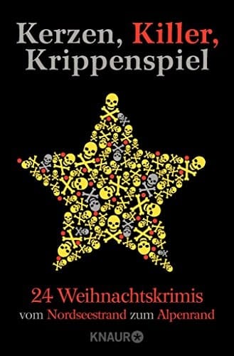 Kerzen, Killer, Krippenspiel 24 Weihnachtskrimis vom Nordseestrand zum Alpenrand