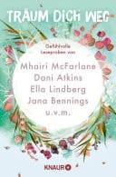Träum dich weg: Sehnsucht bei Knaur #02 Gefühlvolle Leseproben von Mhairi McFarlane, Dani Atkins, Ella Lindberg, Jana Bennings u.v.m.