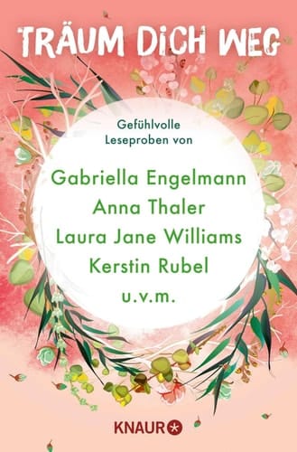 Träum dich weg: Sehnsucht bei Knaur #03 - Gefühlvolle Leseproben von Gabriella Engelmann, Anna Thaler, Laura Jane Williams, Kerstin Rubel u.v.m.