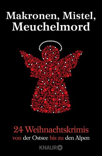 Makronen, Mistel, Meuchelmord 24 Weihnachtskrimis von der Ostsee bis zu den Alpen