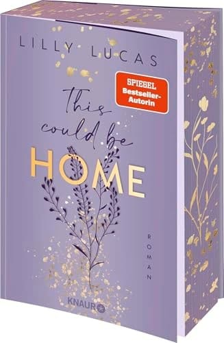 This could be home Roman | Band 2 der neuen New-Adult-Reihe von Spiegel-Bestsellerautorin Lilly Lucas | Limitierte Auflage mit Farbschnitt und Overlay Page