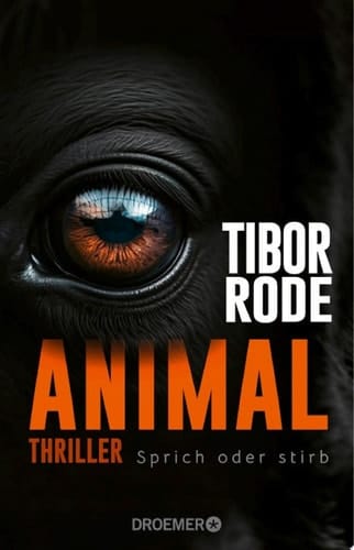 Animal Sprich oder stirb. Thriller | Von SPIEGEL Bestseller-Autor Tibor Rode