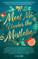 Meet Me Under the Mistletoe 24 romantische Storys für eine zauberhafte Weihnachtszeit und Silvester-Special | Adventskalender-Buch