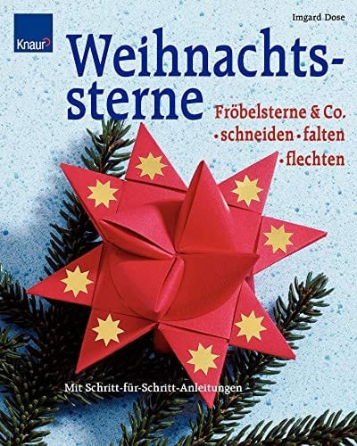 Weihnachtssterne Fröbelsterne & Co. schneiden, falten, flechten ; mit Schritt-für-Schritt-Anleitungen