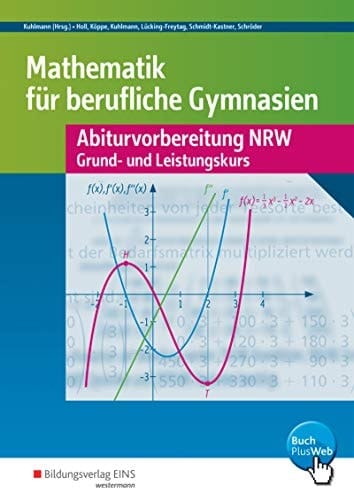 Mathematik für berufliche Gymnasien Abiturvorbereitung NRW ; Grund- und Leistungkurs mit CAS-Anwendung