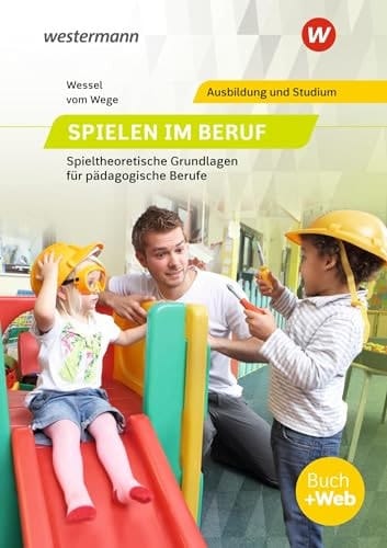 Spielen im Beruf spieltheoretische Grundlagen für pädagogische Berufe