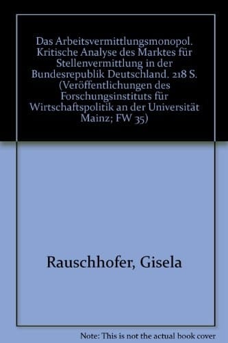 Das Arbeitsvermittlungsmonopol: Kritische Analyse Des Marktes Fur Stellenvermittlung in Der Bundesrepublik Deutschland (Veroffentlichungen Des ... An der Universitat Mainz) (German Edition)