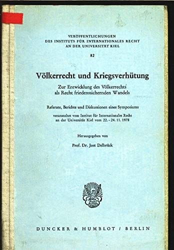 Völkerrecht und Kriegsverhütung zur Entwicklung d. Völkerrechts als Recht friedenssichernden Wandels : Referate, Berichte u. Diskussionen e. Symposiums