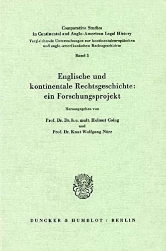 Englische Und Kontinentale Rechtsgeschichte: Ein Forschungsprojekt (Comparative Studies in Continental and Anglo-american Legal History, 1)