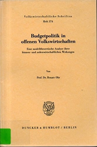 Budgetpolitik in Offenen Volkswirtschaften: Eine Modelltheoretische Analyse Ihrer Binnen- Und Aussenwirtschaftlichen Wirkungen (German Edition)