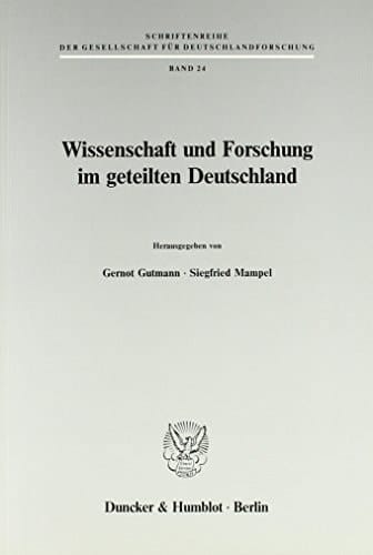 Wissenschaft Und Forschung Im Geteilten Deutschland (Schriftenreihe Der Gesellschaft Fur Deutschlandforschung, 24) (German Edition)