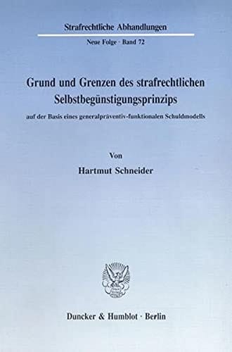 Grund und Grenzen des strafrechtlichen Selbstbegünstigungsprinzips auf der Basis eines generalpräventiv-funktionalen Schuldmodells