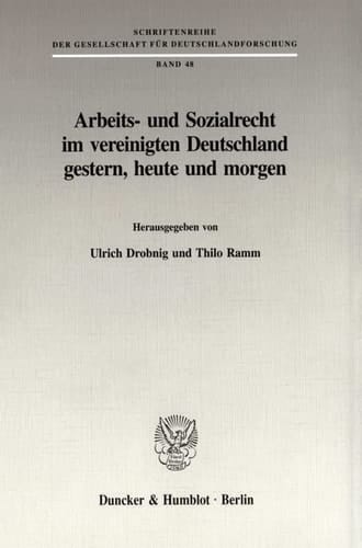 Arbeits Und Sozialrecht Im Vereinigten Deutschland Gestern, Heute Und Morgen (Schriftenreihe Der Gesellschaft Fur Deutschlandforschung, 48) (German Edition)