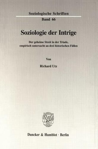 Soziologie der Intrige der geheime Streit in der Triade, empirisch untersucht an drei historischen Fällen