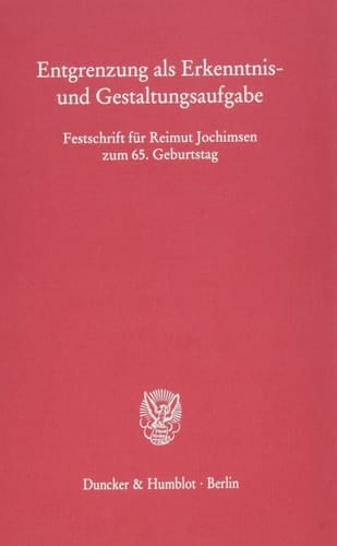 Entgrenzung als Erkenntnis- und Gestaltungsaufgabe Festschrift für Reimut Jochimsen zum 65. Geburtstag