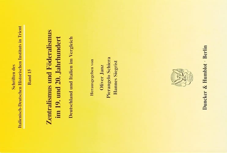 Zentralismus Und Foderalismus Im 19. Und 20. Jahrhundert: Deutschland Und Italien Im Vergleich (Schriften Des Italienisch-deutschen Historischen Instituts in Trient, 15) (German Edition)