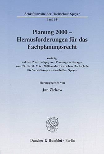 Planung 2000 - Herausforderungen für das Fachplanungsrecht Vorträge auf den Zweiten Speyerer Planungsrechtstagen vom 29. bis 31. März 2000 an der Deutschen Hochschule für Verwaltungswissenschaften Speyer