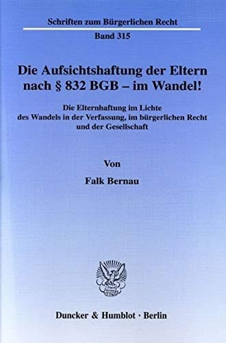 Die Aufsichtshaftung der Eltern nach § 832 BGB - im Wandel! die Elternhaftung im Lichte des Wandels in der Verfassung, im bürgerlichen Recht und der Gesellschaft