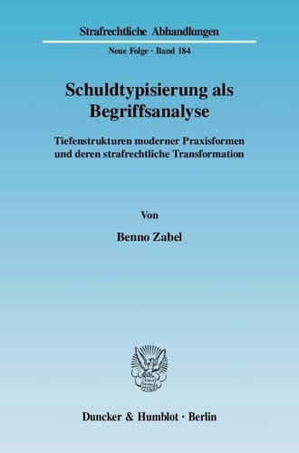 Schuldtypisierung als Begriffsanalyse Tiefenstrukturen moderner Praxisformen und deren strafrechtliche Transformation