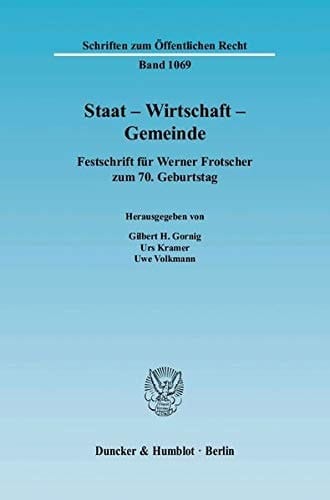 Staat, Wirtschaft, Gemeinde Festschrift für Werner Frotscher zum 70. Geburtstag
