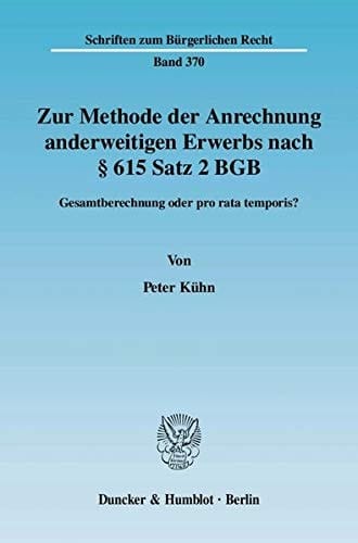 Zur Methode der Anrechnung anderweitigen Erwerbs nach § 615 Satz 2 BGB Gesamtberechnung oder pro rata temporis?