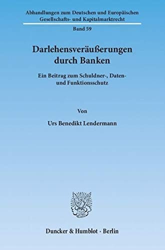Darlehensveräußerungen durch Banken ein Beitrag zum Schuldner-, Daten- und Funktionsschutz