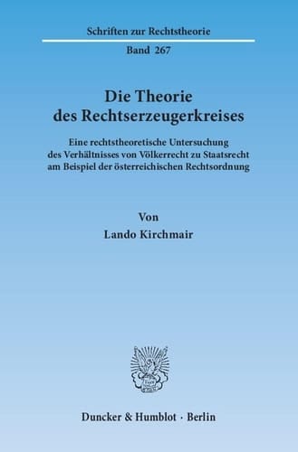 Die Theorie des Rechtserzeugerkreises eine rechtstheoretische Untersuchung des Verhältnisses von Völkerrecht zu Staatsrecht am Beispiel der österreichischen Rechtsordnung