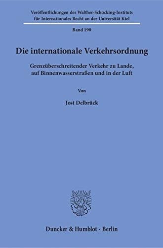 Die internationale Verkehrsordnung grenzüberschreitender Verkehr zu Lande, auf Binnenwasserstrassen und in der Luft