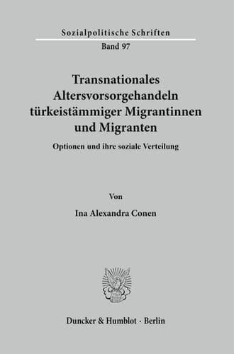 Transnationales Altersvorsorgehandeln türkeistämmiger Migrantinnen und Migranten Optionen und ihre soziale Verteilung